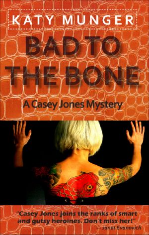 [Casey Jones Mysteries 04] • Bad To The Bone